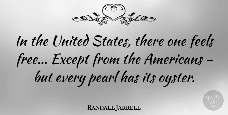 Randall Jarrell Quote About Except, Feels, United: In The United States There...