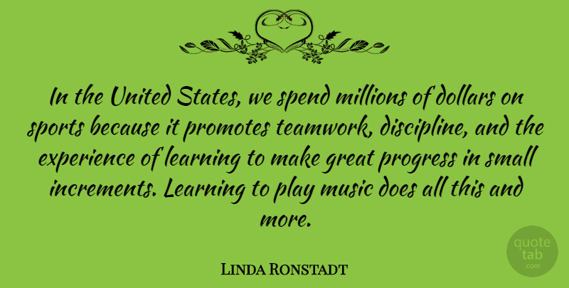 Linda Ronstadt Quote About Teamwork, Sports, Play: In The United States We...