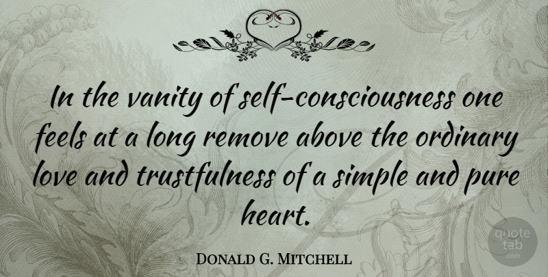 Donald G. Mitchell Quote About Above, American Musician, Feels, Love, Ordinary: In The Vanity Of Self...