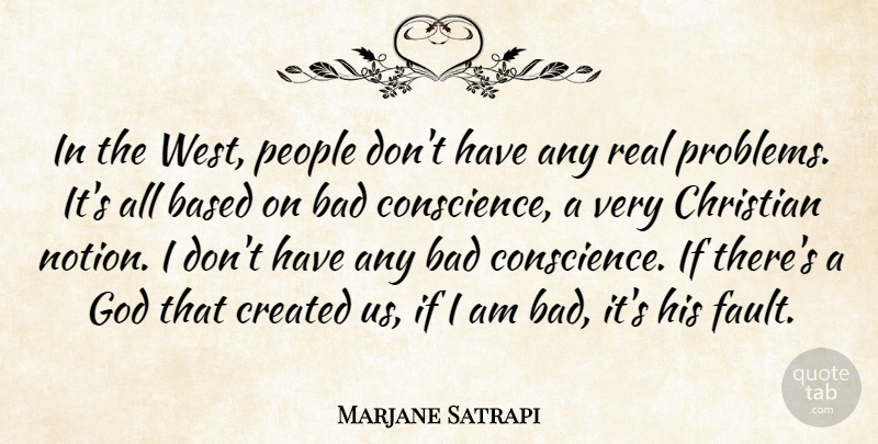 Marjane Satrapi Quote About Bad, Based, Created, God, People: In The West People Dont...