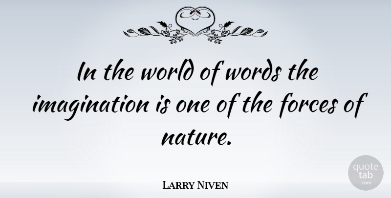 Larry Niven Quote About Imagination, World, Force: In The World Of Words...
