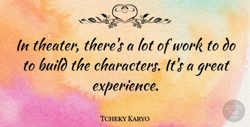 Tcheky Karyo Quote About Character, Great Experiences, Theater: In Theater Theres A Lot...