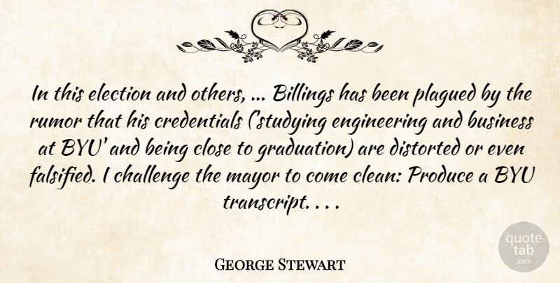 George Stewart Quote About Business, Challenge, Close, Distorted, Election: In This Election And Others...