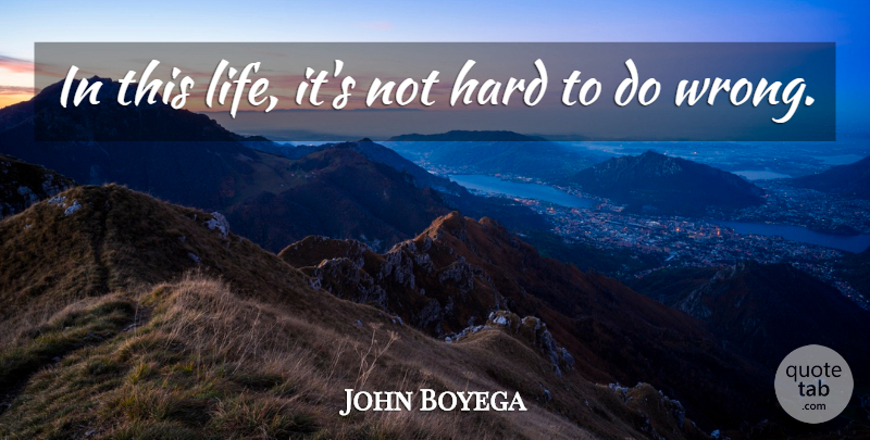 John Boyega Quote About Hard, Life: In This Life Its Not...