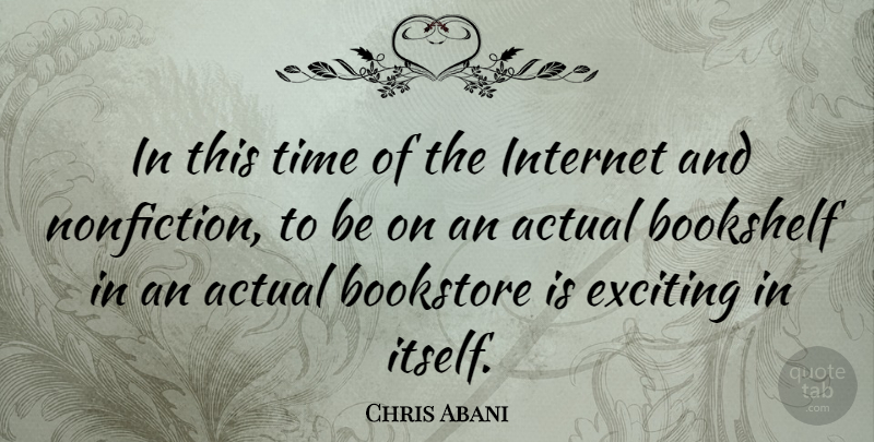 Chris Abani Quote About Nonfiction, Bookstores, Internet: In This Time Of The...