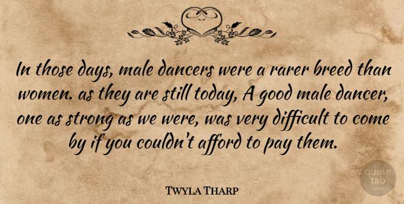 Twyla Tharp Quote About Strong Women, Dancer, Pay: In Those Days Male Dancers...