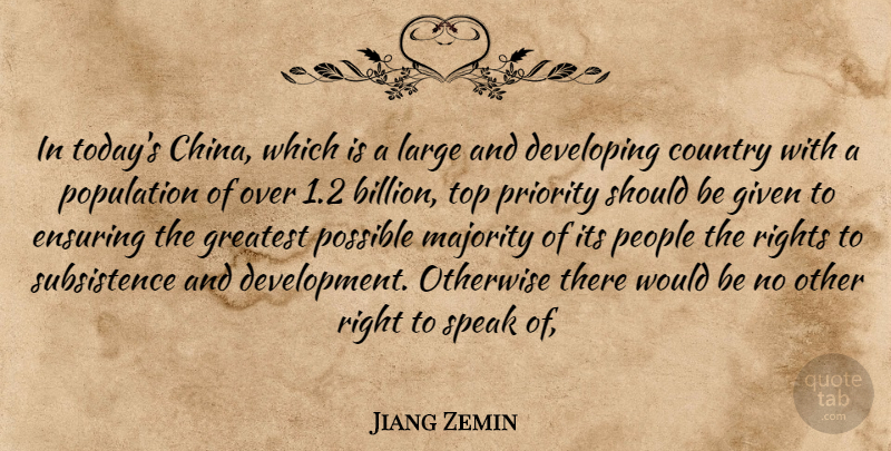 Jiang Zemin Quote About Country, Developing, Ensuring, Given, Greatest: In Todays China Which Is...