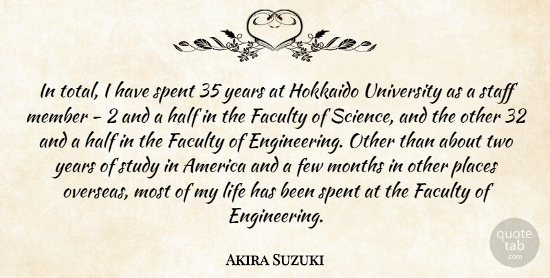 Akira Suzuki Quote About America, Faculty, Few, Half, Life: In Total I Have Spent...