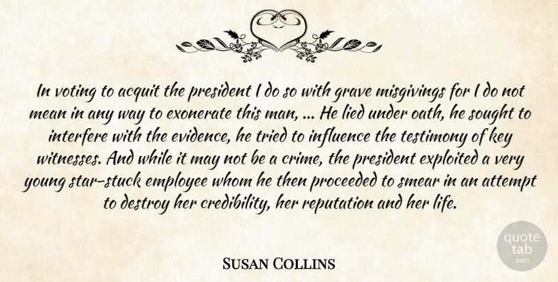 Susan Collins Quote About Attempt, Destroy, Employee, Exploited, Grave: In Voting To Acquit The...