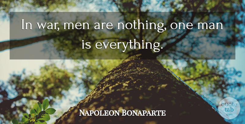 Napoleon Bonaparte Quote About War, Men, One Man: In War Men Are Nothing...