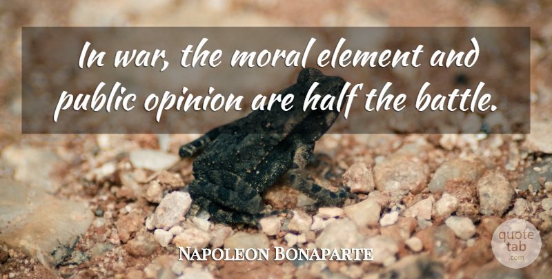 Napoleon Bonaparte Quote About War, Battle, Elements: In War The Moral Element...