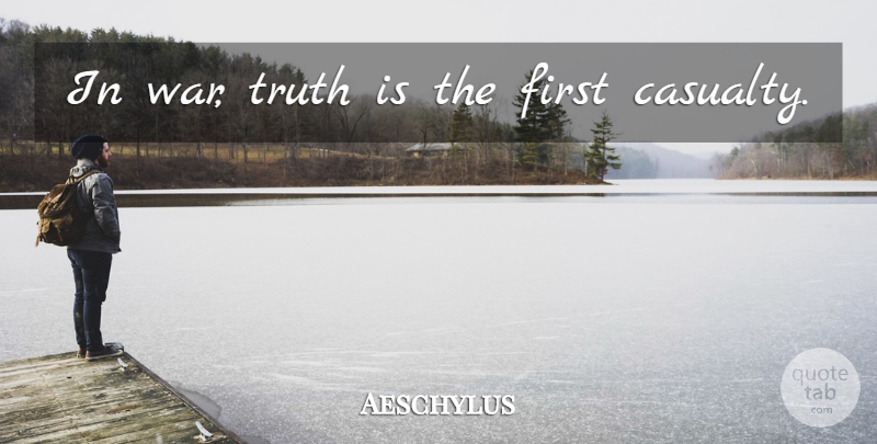 Aeschylus Quote About Peace, War, Fighting: In War Truth Is The...