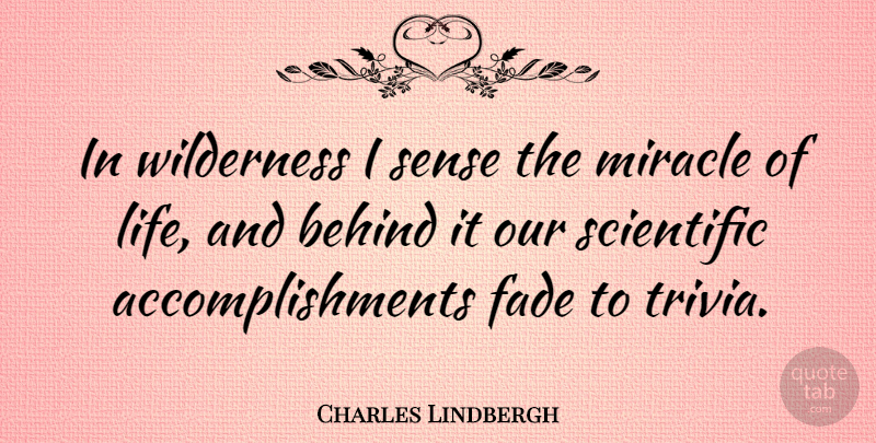 Charles Lindbergh Quote About Nature, Accomplishment, Miracle: In Wilderness I Sense The...