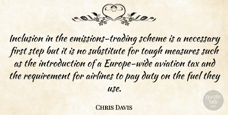 Chris Davis Quote About Airlines, Aviation, Duty, Fuel, Inclusion: Inclusion In The Emissions Trading...
