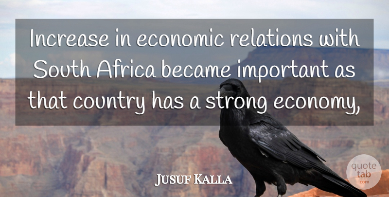 Jusuf Kalla Quote About Africa, Became, Country, Economic, Increase: Increase In Economic Relations With...