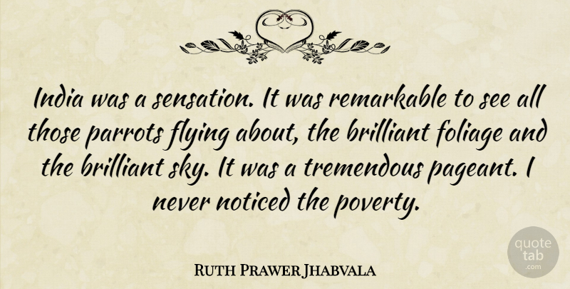 Ruth Prawer Jhabvala Quote About Brilliant, India, Noticed, Parrots, Remarkable: India Was A Sensation It...