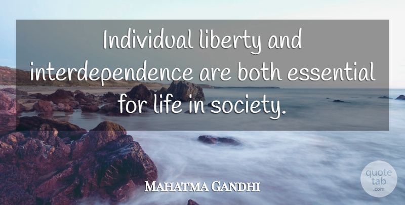 Mahatma Gandhi Quote About Life, Liberty, Essentials: Individual Liberty And Interdependence Are...