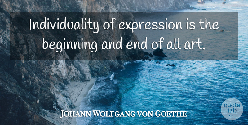 Johann Wolfgang von Goethe Quote About Art, Expression, Individuality: Individuality Of Expression Is The...