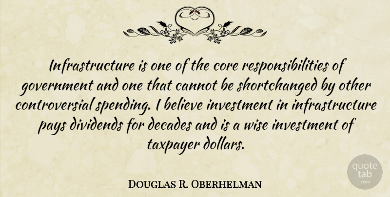 Douglas R. Oberhelman Quote About Believe, Cannot, Core, Decades, Dividends: Infrastructure Is One Of The...