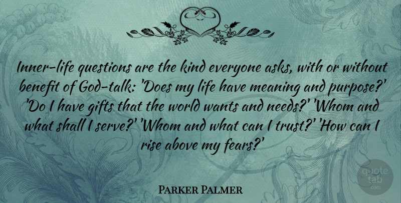 Parker Palmer Quote About Above, Benefit, Gifts, Life, Meaning: Inner Life Questions Are The...