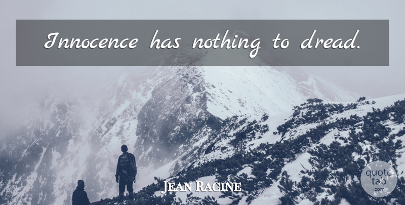 Jean Racine Quote About Innocence, Dread: Innocence Has Nothing To Dread...