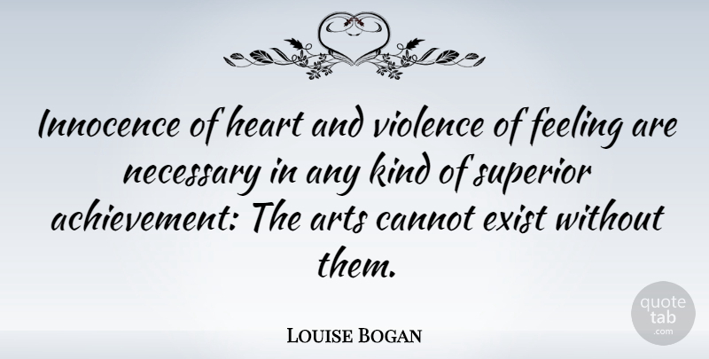 Louise Bogan Quote About Art, Achievement, Feelings: Innocence Of Heart And Violence...