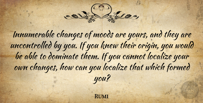 Rumi Quote About Wisdom, Islamic, Able: Innumerable Changes Of Moods Are...