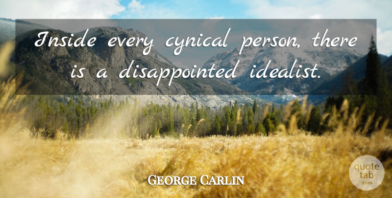 George Carlin Quote About Funny, Humor, Cynical: Inside Every Cynical Person There...
