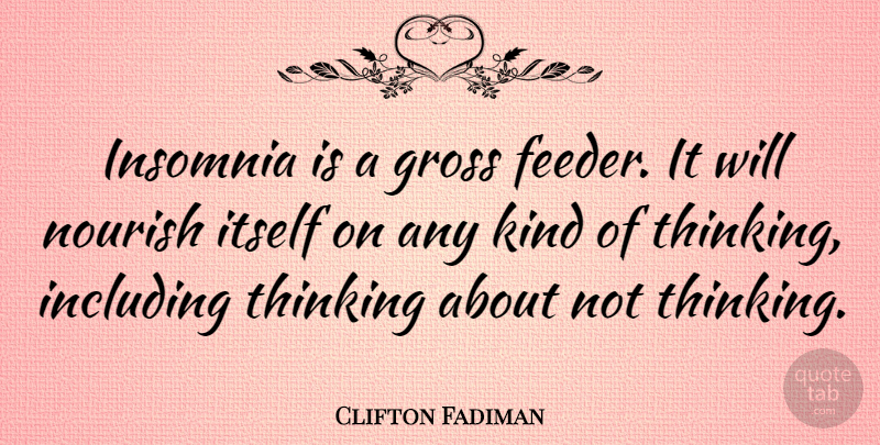 Clifton Fadiman Quote About Dream, Sleep, Insomnia: Insomnia Is A Gross Feeder...