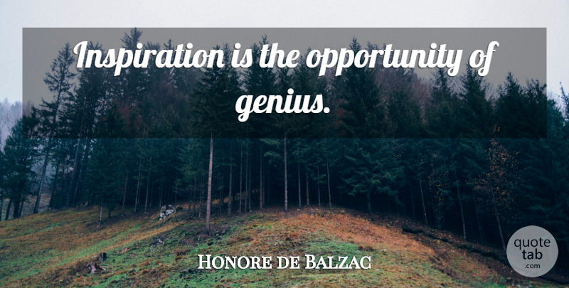 Honore de Balzac Quote About Inspiration, Opportunity, Genius: Inspiration Is The Opportunity Of...