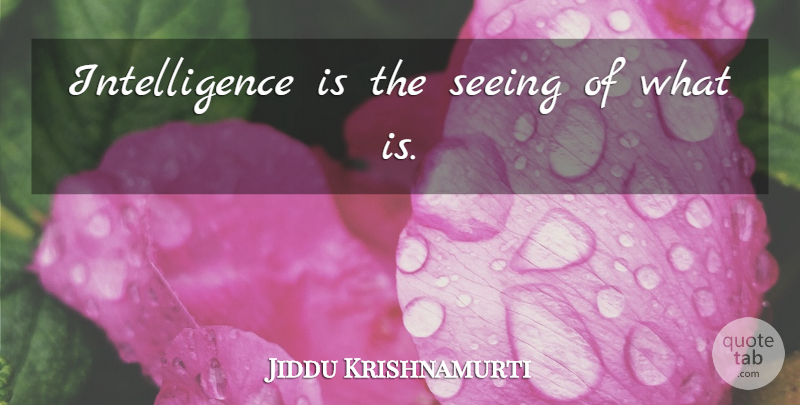 Jiddu Krishnamurti Quote About Spiritual, Seeing: Intelligence Is The Seeing Of...