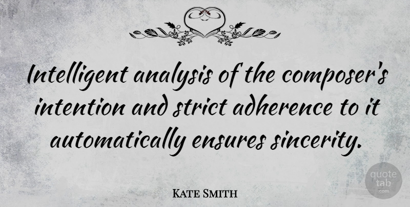 Kate Smith Quote About Intelligent, Analysis, Adherence: Intelligent Analysis Of The Composers...