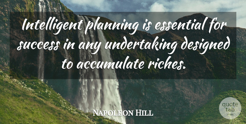 Napoleon Hill Quote About Intelligent, Riches, Essentials: Intelligent Planning Is Essential For...
