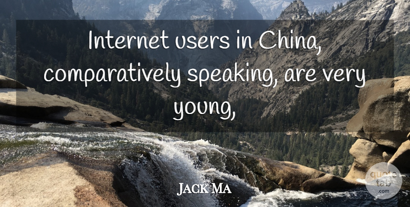 Jack Ma Quote About Internet, Users: Internet Users In China Comparatively...