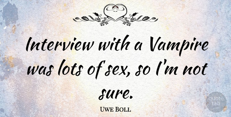 Uwe Boll Quote About Sex, Ghouls, Vampire: Interview With A Vampire Was...