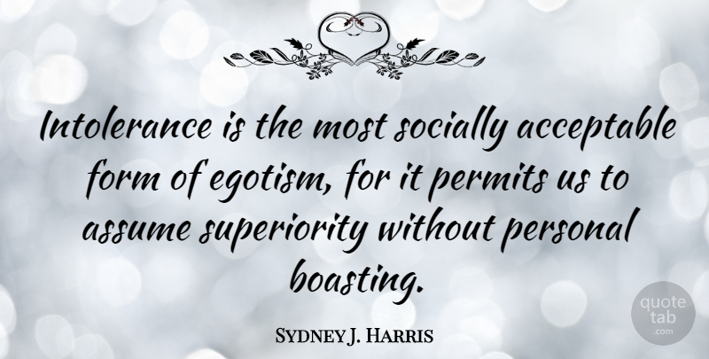 Sydney J. Harris Quote About Acceptance, Tolerance, Assuming: Intolerance Is The Most Socially...