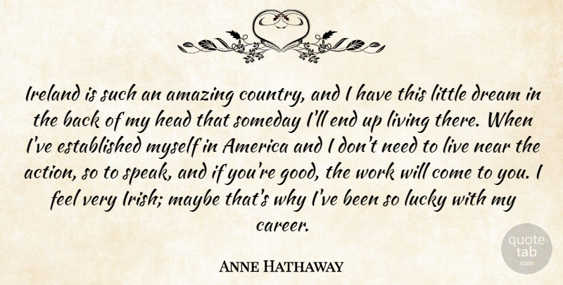 Anne Hathaway Quote About Amazing, America, Dream, Good, Head: Ireland Is Such An Amazing...