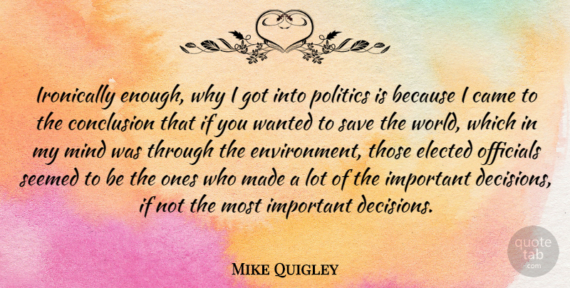 Mike Quigley Quote About Came, Conclusion, Elected, Ironically, Mind: Ironically Enough Why I Got...