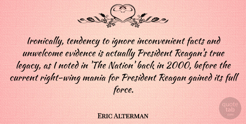 Eric Alterman Quote About Wings, President, Facts: Ironically Tendency To Ignore Inconvenient...