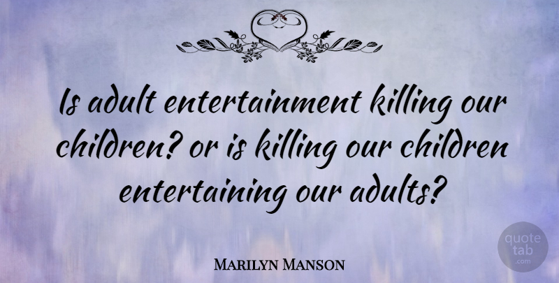 Marilyn Manson Quote About Children, Entertainment, Adults: Is Adult Entertainment Killing Our...