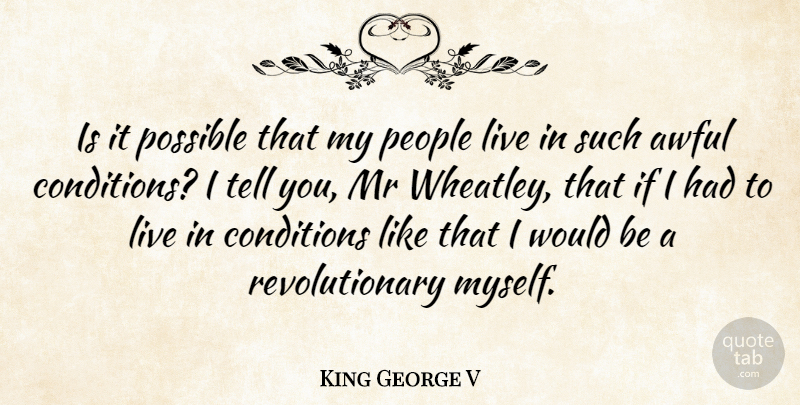 King George V Quote About Mr, People: Is It Possible That My...