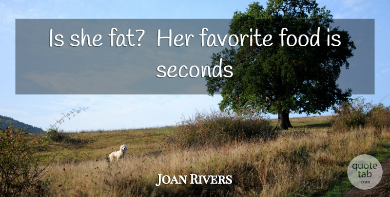 Joan Rivers Quote About Favorite, Food, Seconds: Is She Fat Her Favorite...