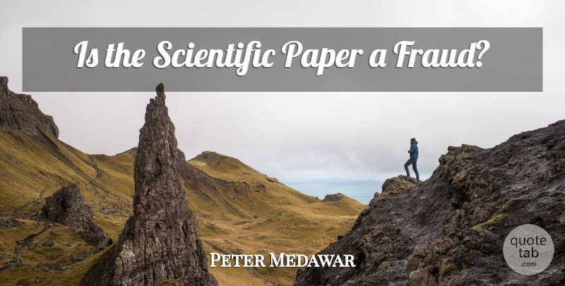 Peter Medawar Quote About Science, Paper, Fraud: Is The Scientific Paper A...