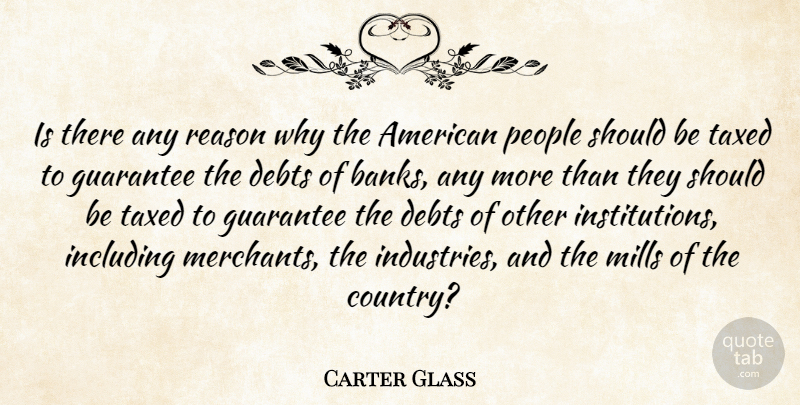 Carter Glass Quote About Country, People, Political: Is There Any Reason Why...