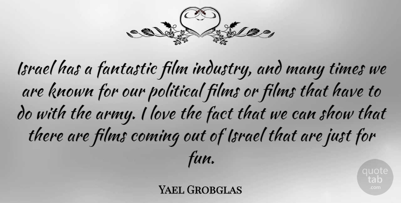 Yael Grobglas Quote About Coming, Fact, Fantastic, Films, Israel: Israel Has A Fantastic Film...