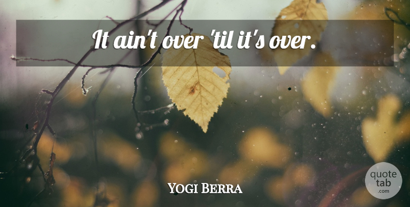 Yogi Berra Quote About Motivational, Sports, Volleyball: It Aint Over Til Its...
