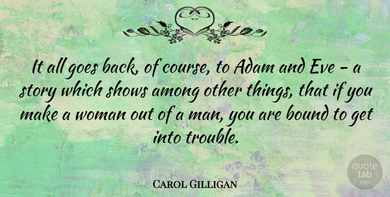Carol Gilligan Quote About Men, Stories, Trouble: It All Goes Back Of...