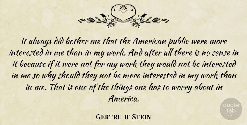 Gertrude Stein Quote About America, Worry, Should: It Always Did Bother Me...