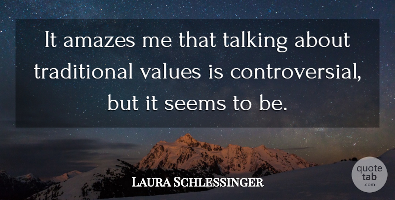 Laura Schlessinger Quote About Amazes: It Amazes Me That Talking...