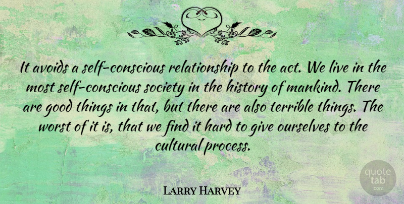 Larry Harvey Quote About Avoids, Cultural, Good, Hard, History: It Avoids A Self Conscious...